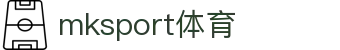 MK(体育科技有限公司)体育·官方网站